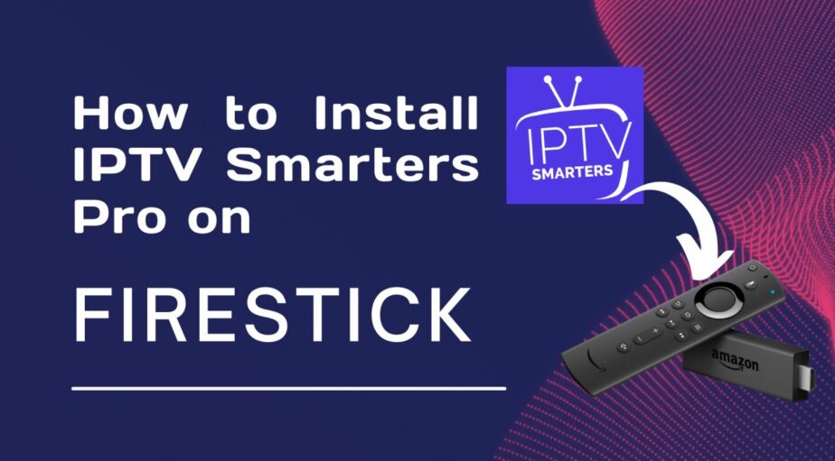 IPTV SMARTERS PRO FIRE STICK